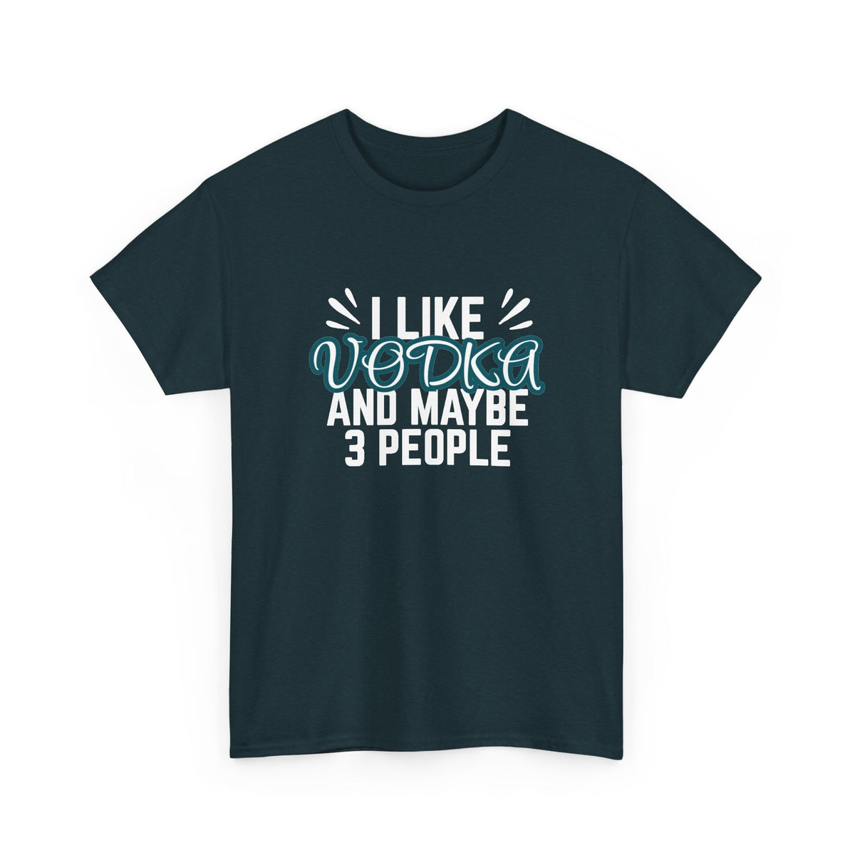 I Like Vodka And Maybe 3 People Tee