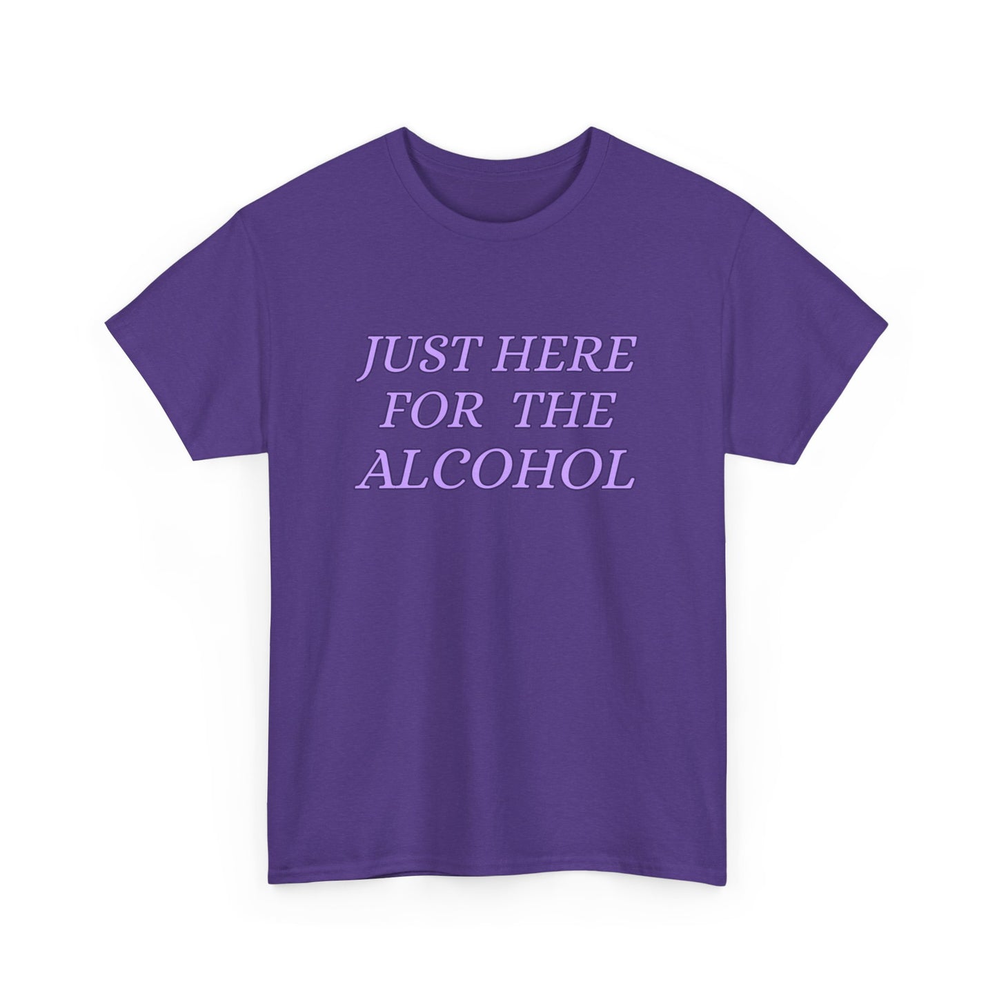 Just Here For The Alcohol Tee