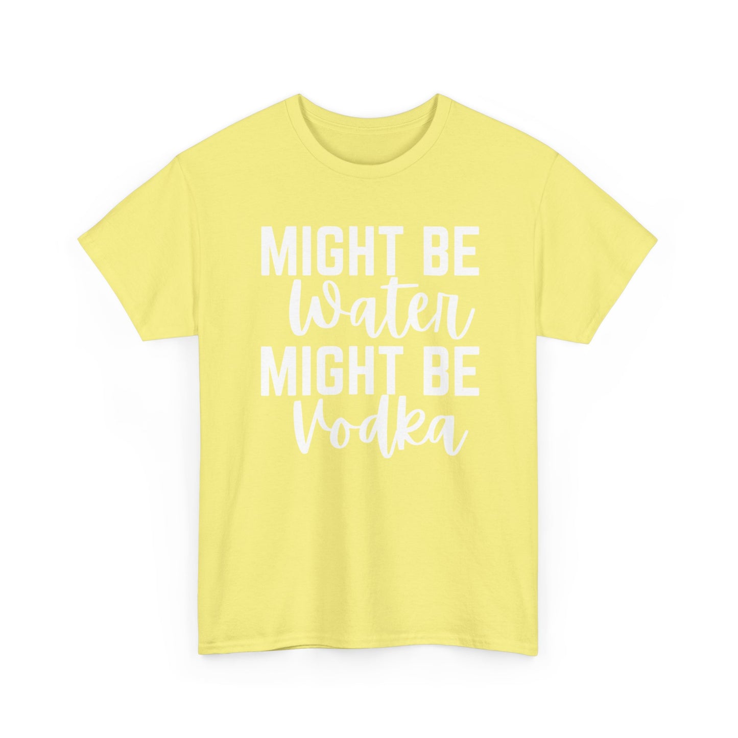Might Be Water Might Be Vodka Tee