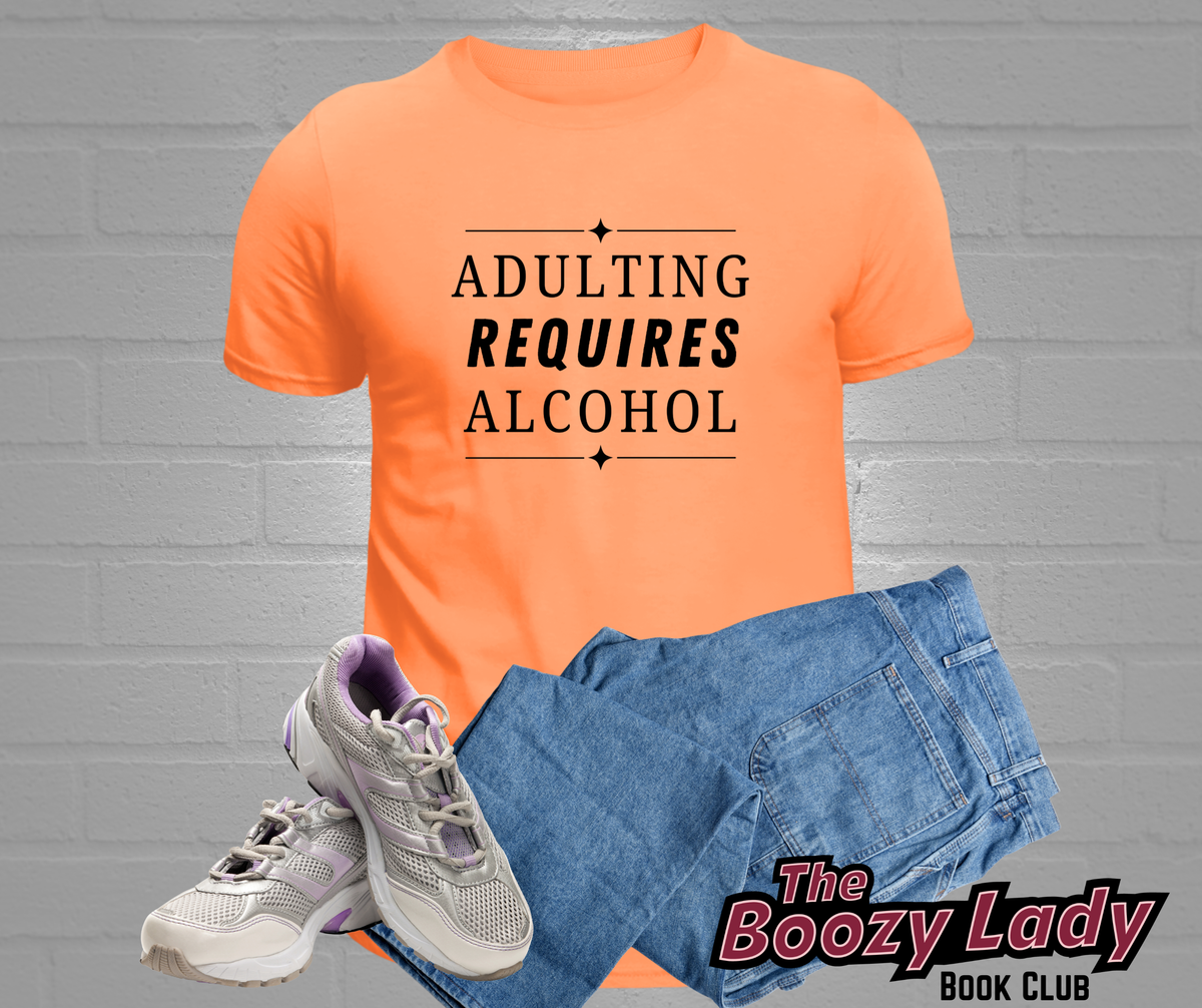 Adulting Requires Alcohol Tee